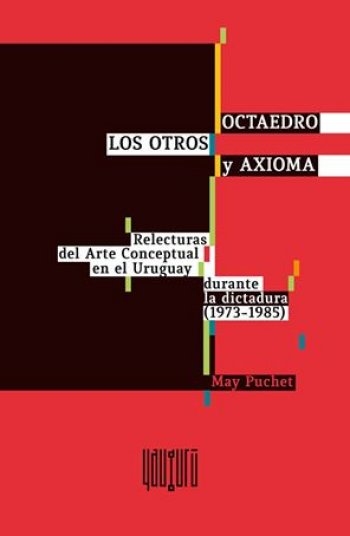  - Presentación del libro Octaedro, Los Otros y Axioma. Relecturas del Arte Conceptual en el Uruguay - Museo Nacional de Artes Visuales